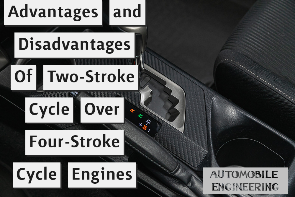 Advantages and Disadvantages Of Two-Stroke Cycle Over Four-Stroke Cycle Engines
