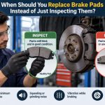 🚗 When Should You Replace Brake Pads Instead of Just Inspecting Them?